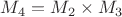 $M_4 = M_2\times M_3$