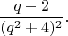 $$\frac{q-2}{(q^2+4)^2}.$$