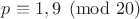 $p\equiv1,9\pmod{20}$