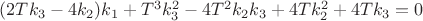 $(2 T k_3-4 k_2) k_1+T^3 k_3^2-4 T^2 k_2 k_3+4 T k_2^2+4 T k_3 = 0$ $(2 T k_3-4 k_2) k_1+T^3 k_3^2-4 T^2 k_2 k_3+4 T k_2^2+4 T k_3 = 0$