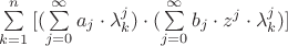 \sum\limits_{k = 1}^n {[(\sum\limits_{j = 0}^\infty  {a_j } }  \cdot \lambda _k^j ) \cdot (\sum\limits_{j = 0}^\infty  {b_j  \cdot z^j }  \cdot \lambda _k^j) ]
