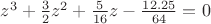 $z^3+\frac3 2z^2+\frac{5}{16}z-\frac{12.25}{64}=0$