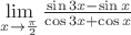$\lim\limits_{x\to \frac{\pi}{2}} \frac{\sin 3x - \sin x}{\cos 3x + \cos x}$