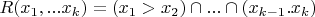 $R(x_1,...x_k)=(x_1>x_2) \cap...\cap (x_{k-1}.x_k)$