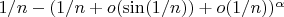$ 1/n- ( 1/n+o (\sin(1/n))+ o (1/n))^{\alpha}$