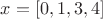 $x=[0, 1, 3, 4]$