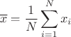 $$
\overline{x}=\frac1N\sum_{i=1}^Nx_i
$$