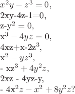 $x^2y-z^3=0,

2xy-4z-1=0, 

z-y^2=0,

x^3-4yz=0,

4xz+x-2z^3,

x^2 - yz^3, 

- xz^3 + 4y^2z, 

2xz - 4yz-y, 

- 4x^2z-x^2+8y^2z?
$