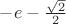 $-e-\frac{\sqrt2}2$