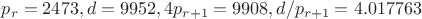 $p_r=2473, d=9952, 4p_{r+1}=9908, d/p_{r+1}=4.017763$