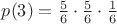 $p(3)=\frac56\cdot\frac56\cdot\frac16$