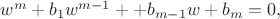 $w^m+b_1w^{m-1}+\ldota + b_{m-1}w+b_m=0,$