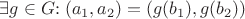 $\exists g \in G{:}\; (a_1, a_2) = (g(b_1), g(b_2))$ $\exists g \in G{:}\; (a_1, a_2) = (g(b_1), g(b_2))$