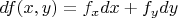 $df(x,y) = f _x \dot$ dx + f _y \dot$ dy