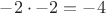 $-2\cdot-2=-4$