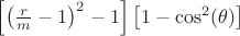 $\left[\left(\frac{r}{m}-1\right)^2-1\right]\left[1-\cos^2(\theta)\right]$