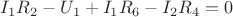 $I_1R_2-U_1+I_1R_6-I_2R_4=0$