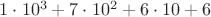 $1\cdot 10^3+7\cdot 10^2+6\cdot 10 + 6$