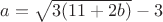 $a=\sqrt{3(11+2b)}-3$