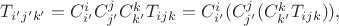 $T_{i'j'k'}=C_{i'}^{i}C_{j'}^{j}C_{k'}^{k}T_{ijk}=C_{i'}^{i}(C_{j'}^{j}(C_{k'}^{k}T_{ijk})),$