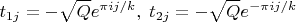 $\displaystyle t_{1j}=-\sqrt{Q}e^{\pi i j/k}, \; t_{2j}=-\sqrt{Q}e^{-\pi ij/k}$