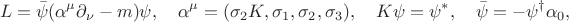 $$
L = \bar{\psi}(\alpha^{\mu}\partial_{\nu} - m)\psi , \quad \alpha^{\mu} = (\sigma_{2}K, \sigma_{1}, \sigma_{2}, \sigma_{3}), \quad K\psi = \psi^{*}, \quad \bar{\psi} = -\psi^{\dagger}\alpha_{0}, 
$$