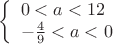 $$
\left\{ \begin{array}{l}
0<a<12 \\
-\frac4 9<a<0
\end{array} \right.
$$