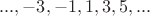 $..., -3, -1, 1, 3, 5, ...$