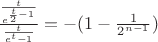 $\frac{ \frac{t}{ e^{\frac{t}{2} -1} } }{ \frac{t}{ e^t -1} } = -(1 - \frac{1}{2 ^{n-1}}) $ $\frac{ \frac{t}{ e^{\frac{t}{2} -1} } }{ \frac{t}{ e^t -1} } = -(1 - \frac{1}{2 ^{n-1}}) $