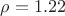 $\rho = 1.22 $
