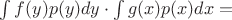 $\int\limits_{}^{}f(y) p(y)dy \cdot \int\limits_{}^{}g(x)p(x)dx  =$