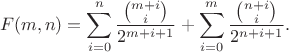 $$
F(m,n) = \sum\limits_{i=0}^n\frac{\binom{m+i}{i}}{2^{m+i+1}}+
\sum\limits_{i=0}^m\frac{\binom{n+i}{i}}{2^{n+i+1}}.
$$