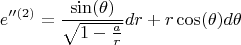 $$
e''^{(2)} = \frac{\sin(\theta)}{\sqrt{1-\frac{a}{r}}} dr
+ r \cos(\theta) d\theta
$$