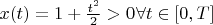 $x( t )=1+\frac{{{t}^{2}}}{2}>{{0}_}\forall t\in [ 0,T ]$