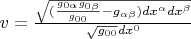 $v = \frac{\sqrt{(\frac{g_{0 \alpha} g_{0 \beta}}{g_{0 0}} - g_{\alpha \beta}) dx^{\alpha} dx^{\beta}}}{\sqrt{g_{0 0}} dx^0}$