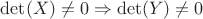 $\det(X) \ne 0 \Rightarrow \det(Y) \ne 0$
