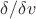 $\delta/\delta v$