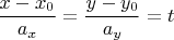$\dfrac{x-x_0}{a_x}=\dfrac{y-y_0}{a_y}=t$