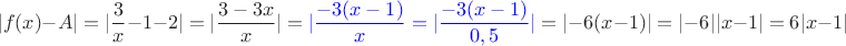 $$|f(x)-A|=\lvert\frac3x-1-2\rvert=\lvert\frac{3-3x}{x}\rvert=\textcolor{blue}{\lvert\frac{-3(x-1)}{x}\rver=\lvert\frac{-3(x-1)}{0,5}\rvert}=\lvert-6(x-1)\rvert=\lvert-6\rvert \lvert x-1\rvert=6\lvert x-1\rvert$