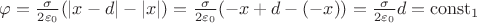 $\varphi = \frac{\sigma}{2\varepsilon_0}(|x-d|-|x|) = \frac{\sigma}{2\varepsilon_0}(-x+d-(-x)) = \frac{\sigma}{2\varepsilon_0}d = \operatorname{const_1}$