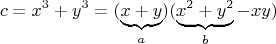 $$c=x^3+y^3=(\underbrace{x+y}_a)(\underbrace{x^2+y^2}_b-xy)$