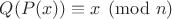 $Q(P(x)) \equiv x \pmod n$