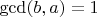 $\gcd(b, a) = 1$