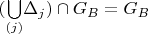 $(\underset{(j)}{\bigcup}\Delta_{j})\cap G_{B}=G_{B}$