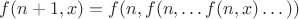 $f(n + 1, x) = f(n,f(n,\dots f(n, x) \dots ))$
