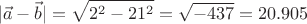 \[
|\vec a - \vec b| = \sqrt {2^2  - 21^2 }  = \sqrt { - 437}  = 20.905
\]