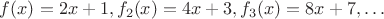 $f(x)=2x+1, f_2(x)=4x+3, f_3(x)=8x+7, \ldots$