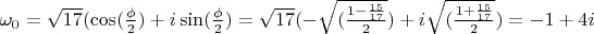 $\omega_0=\sqrt{17}(\cos(\frac{\phi}{2})+i\sin(\frac{\phi}{2})=\sqrt{17}(-\sqrt{(\frac{1-\frac{15}{17}}{2}})+i\sqrt{(\frac{1+\frac{15}{17}}{2}})=-1+4i$