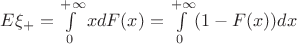 $E\xi_{+}=\int\limits_{0}^{+\infty} x dF(x) = \int\limits_0^{+\infty} (1-F(x)) dx$