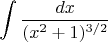 $$\int\frac{dx}{(x^2 + 1)^{3/2}}$$